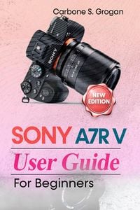 Produktbild: Sony A7R V User Guide for Beginners