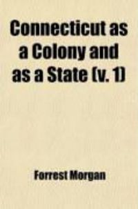 Produktbild: Connecticut as a Colony and as a State (Volume 1); Or, One of the Original Thirteen