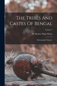 Produktbild: The Tribes And Castes Of Bengal: Ethnographic Glossary; Volume 2