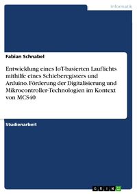 Produktbild: Entwicklung eines IoT-basierten Lauflichts mithilfe eines Schieberegisters und Arduino. F&ouml;rderung der Digitalisierung und Mikrocontroller-Technologien
