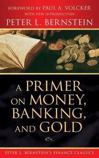 Produktbild: A Primer on Money, Banking, and Gold (Peter L. Bernstein's Finance Classics)