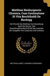 Produktbild: Matthiae Neoburgensis Chronica, Cum Continatione Et Vita Berchtholdi De Buchegg: Die Chronik Des Matthias Von Neuenburg Nach Der Berner- Und Strassbur