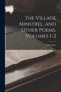 Produktbild: The Village Minstrel, and Other Poems, Volumes 1-2