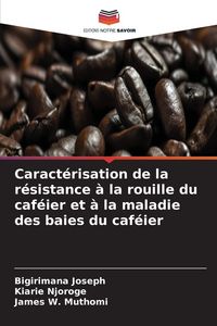 Produktbild: Caract&eacute;risation de la r&eacute;sistance &agrave; la rouille du caf&eacute;ier et &agrave; la maladie des baies du caf&eacute;ier