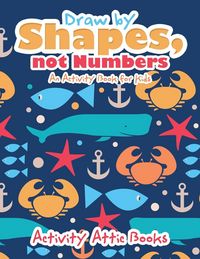 Produktbild: Draw by Shapes, not Numbers: An Activity Book for Kids