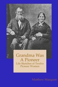 Produktbild: Grandma Was a Pioneer: Life Sketches of Twelve Pioneer Women