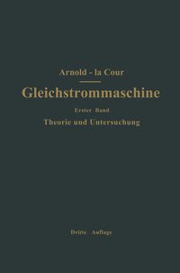 Produktbild: Die Gleichstrommaschine. Ihre Theorie, Untersuchung, Konstruktion, Berechnung und Arbeitsweise