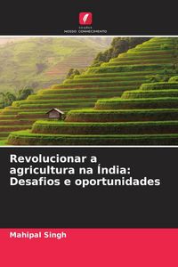 Produktbild: Revolucionar a agricultura na &Iacute;ndia: Desafios e oportunidades