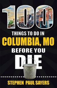 Produktbild: 100 Things to Do in Columbia, Mo Before You Die