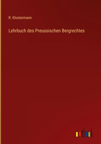 Produktbild: Lehrbuch des Preussischen Bergrechtes