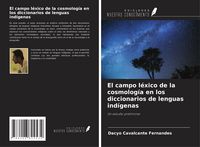 Produktbild: El campo l&eacute;xico de la cosmolog&iacute;a en los diccionarios de lenguas ind&iacute;genas