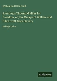 Produktbild: Running a Thousand Miles for Freedom, or, the Escape of William and Ellen Craft from Slavery