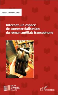 Produktbild: Internet, un espace de commercialisation du roman antillais francophone
