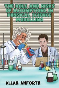 Produktbild: The Role and Risks of Assumptions in Physical Science Modelling