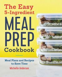 Produktbild: The Easy 5-Ingredient Meal Prep Cookbook
