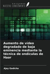 Produktbild: Aumento de v&iacute;deo degradado de baja eminencia mediante la t&eacute;cnica de ond&iacute;culas de Haar