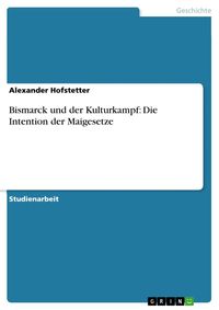 Bild vom Artikel Bismarck und der Kulturkampf: Die Intention der Maigesetze vom Autor Alexander Hofstetter
