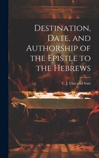 Produktbild: Destination, Date, and Authorship of the Epistle to the Hebrews