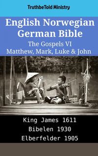 English Norwegian German Bible - The Gospels VI - Matthew, Mark, Luke & John Truthbetold Ministry