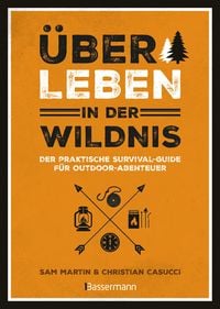 Produktbild: &Uuml;berleben in der Wildnis - der praktische Survival-Guide f&uuml;r Outdoor-Abenteuer