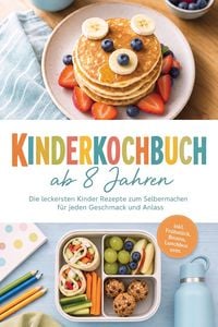 Produktbild: Kinderkochbuch ab 8 Jahren: Die leckersten Kinder Rezepte zum Selbermachen f&uuml;r jeden Geschmack und Anlass - inkl. Fr&uuml;hst&uuml;ck, Broten, Lunchbox uvm.