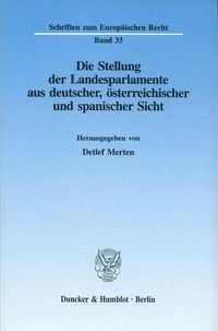 Produktbild: Die Stellung der Landesparlamente aus deutscher, &ouml;sterreichischer und spanischer Sicht.