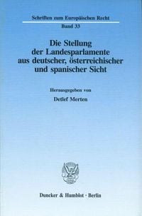 Produktbild: Die Stellung der Landesparlamente aus deutscher, österreichischer und spanischer Sicht.