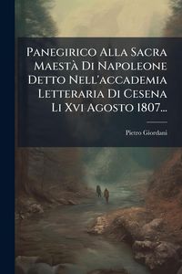 Produktbild: Panegirico Alla Sacra Maest&Atilde; Di Napoleone Detto Nell'accademia Letteraria Di Cesena Li Xvi Agosto 1807...
