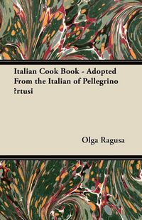 Produktbild: Italian Cook Book - Adopted From the Italian of Pellegrino &iquest;rtusi