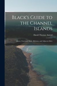 Produktbild: Black's Guide to the Channel Islands: Jersey, Guernsey, Sark, Alderney, and Adjacent Islets