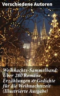 Produktbild: Weihnachts-Sammelband: &Uuml;ber 280 Romane, Erz&auml;hlungen & Gedichte f&uuml;r die Weihnachtszeit (Illustrierte Ausgabe)