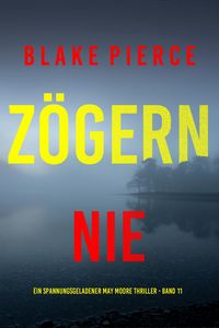 Produktbild: Z&ouml;gern nie (Ein spannungsgeladener May Moore Thriller - Band 11)