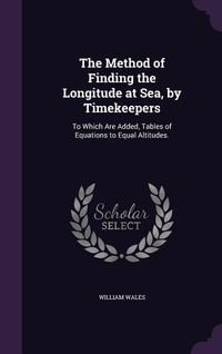 Produktbild: The Method of Finding the Longitude at Sea, by Timekeepers