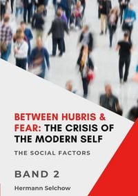 Produktbild: Between Hubris & Fear: The Crisis of the Modern Self - Volume II