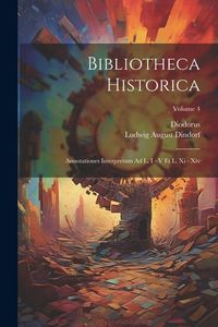 Produktbild: Bibliotheca Historica: Annotationes Interpretum Ad L. I - V Et L. Xi - Xiv; Volume 4