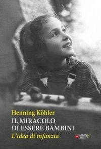 Produktbild: Il miracolo di essere bambini. L'idea di infanzia