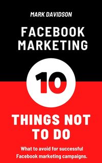Produktbild: Facebook Marketing: 10 Things Not To Do