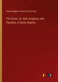Produktbild: The Vision. Or, Hell, Purgatory, and Paradise, of Dante Alighieri