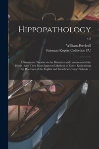 Produktbild: Hippopathology: a Systematic Treatise on the Disorders and Lamenesses of the Horse: With Their Most Approved Methods of Cure: Embranci