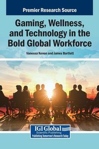 Produktbild: Gaming, Wellness, and Technology in the Bold Global Workforce