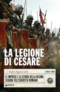 Produktbild: La legione di Cesare. Le imprese e la storia della decima legione dell'esercito romano