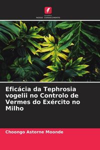 Produktbild: Efic&aacute;cia da Tephrosia vogelii no Controlo de Vermes do Ex&eacute;rcito no Milho