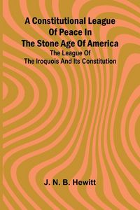Produktbild: A constitutional league of peace in the stone age of America