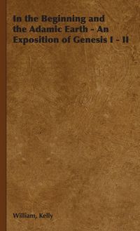 Produktbild: In the Beginning and the Adamic Earth - An Exposition of Genesis I - II