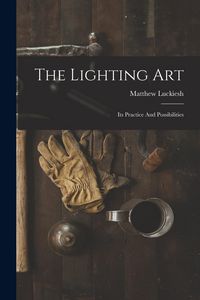 Produktbild: The Lighting Art: Its Practice And Possibilities