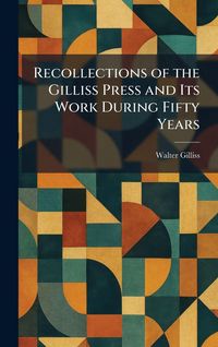 Produktbild: Recollections of the Gilliss Press and Its Work During Fifty Years