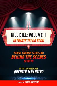 Produktbild: Kill Bill: Volume 1 - Ultimate Trivia Book: Trivia, Curious Facts And Behind The Scenes Secrets Of The Film Directed By Quentin Tarantino