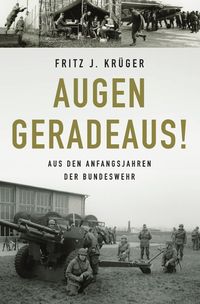 Produktbild: Fritz J. Kr&uuml;ger berichtet in drei Teilbiografien &uuml;ber sein bewegtes halbes Leben. / Augen geradeaus!