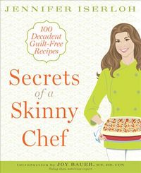 Produktbild: Secrets of a Skinny Chef: 100 Decadent, Guilt-Free Recipes