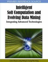 Produktbild: Intelligent Soft Computation and Evolving Data Mining: Integrating Advanced Technologies